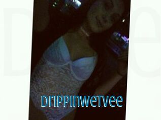 Drippinwetvee