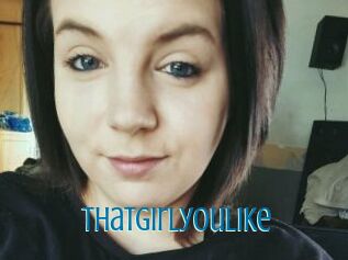 Thatgirlyoulike